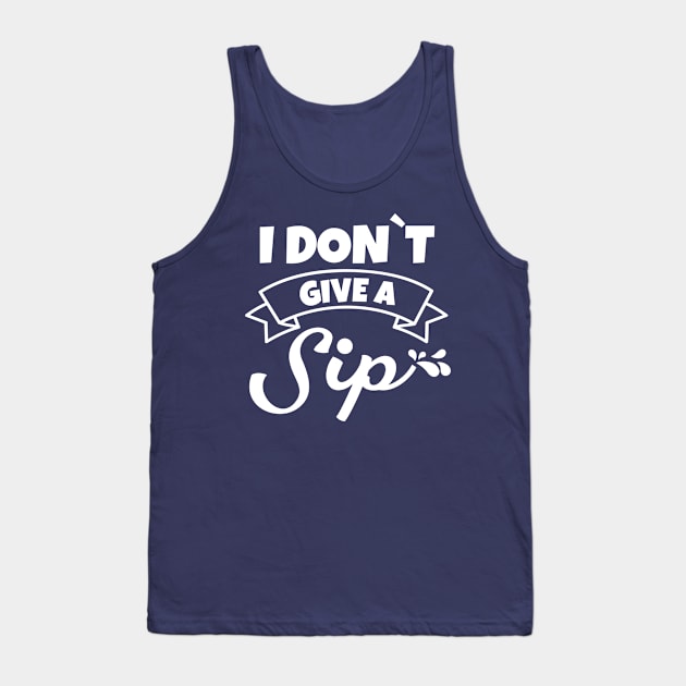 I don't give a sip Tank Top by Sonyi